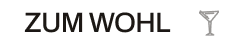 ZUM WOHL